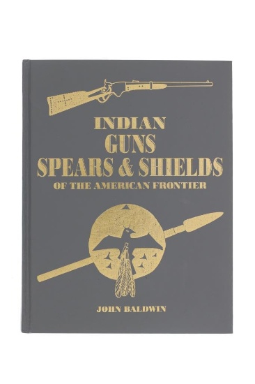 1st Ed. Indian Guns Spears & Shields by Baldwin