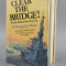 Clear The Bridge By Richard H O'Kane Book