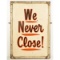 We Never Close Double Sided Hand Painted Sign