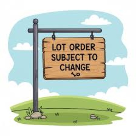 LOT ORDER IS SUBJECT TO CHANGE!
