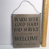 Metal Sign “Warm Beer-Cold Food-Bad Service- Welcome Have a Nice Day