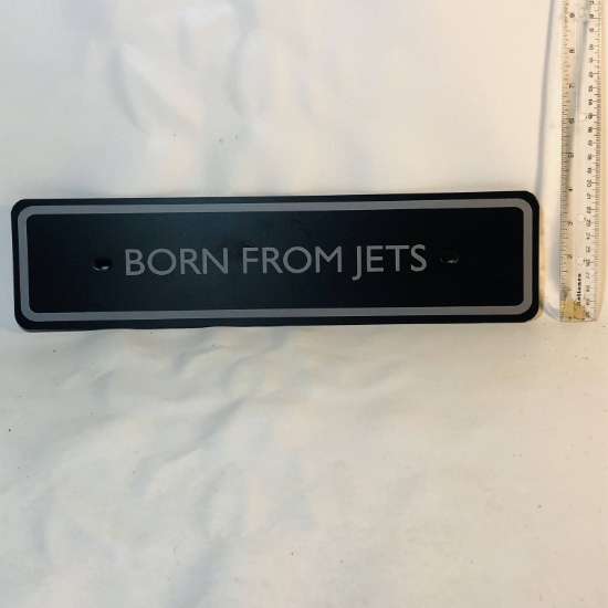 "Born From Jets" Plastic Sign