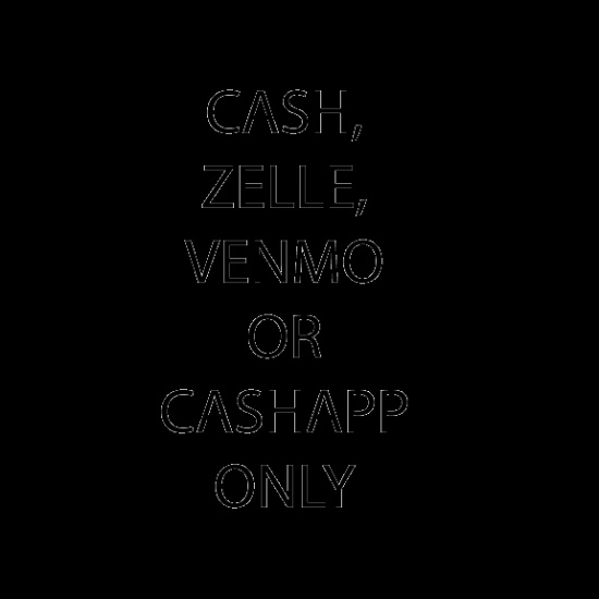 We take payments via Zelle, Venmo, Cashapp or Cash  ONLY
