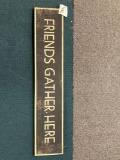 Friends Gather Here wooden sign