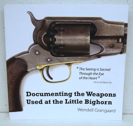 Documenting the Weapons Used at the Little Bighorn by Wendell Grangaard Reference Book, Signed,