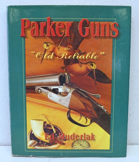 Firearms Book - Parker Guns "The Old Reliable" by Ed Muderlack...