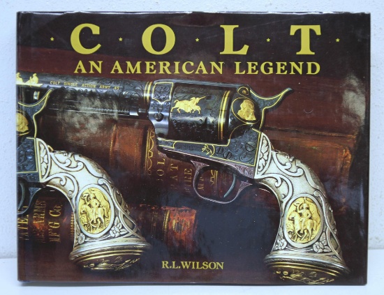 Firearms Book - Colt An American Legend by R.L. Wilson, Over 300 Full Color Illustrations...