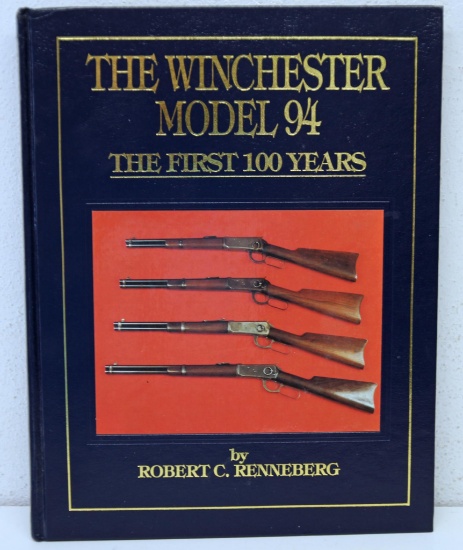 Firearms Book - The Winchester Model 94 The First 100 Years by Robert C. Renneberg...