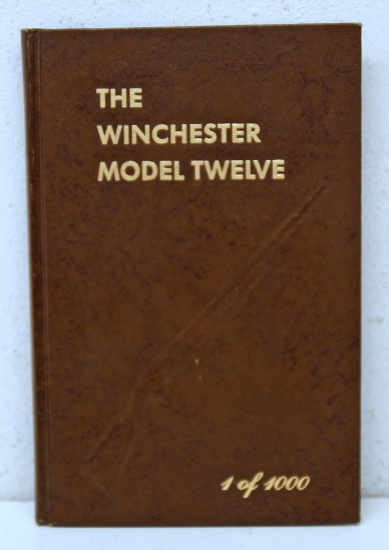 Firearms Book - The Winchester Model Twelve 1/1,000 by George Madis and Signed by George Madis...