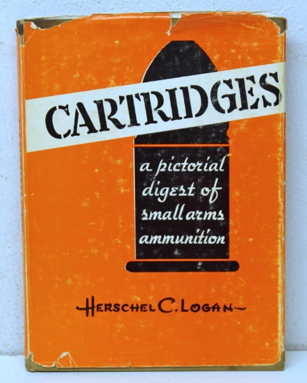 Cartridges A Pictorial Digest of Small Arms Ammunition Book by Herschel C. Logan Signed by Herschel
