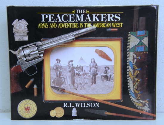 The Peacemakers "Arms and Adventure in The American West" Book by R.L. Wilson...