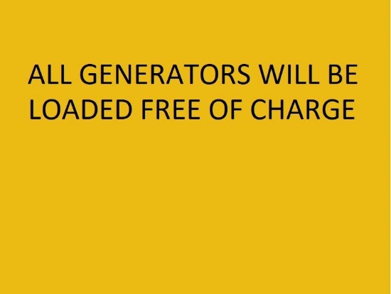 All Generators Will Be Loaded Free of Charge.