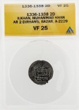 1336-1338 2D Ilkhan Muhammad Khan AR 2 Dirhams Bazar A-2229 Coin ANACS VF25