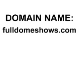 DOMAIN NAME: fulldomeshows.com
