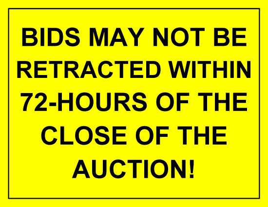 BIDS MAY NOT BE RETRACTED WITHIN 72-HOURS OF THE CLOSE OF THE AUCTION!