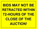 BIDS MAY NOT BE RETRACTED WITHIN 72-HOURS OF THE CLOSE OF THE AUCTION!