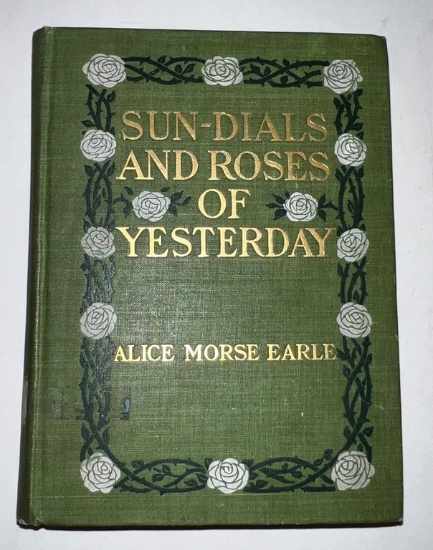 "Sun Dials And Roses Of Yesterday" By Alice Morse Earle 1902 First Edition