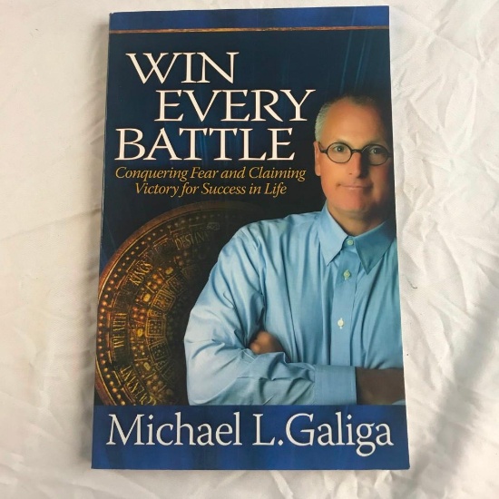 "Win Every Battle: Conquering Fear and Claiming Victory and Success in Life" By Michael L Galiga