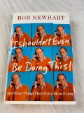 I Shouldn't Even Be Doing This! By Bob Newhart 2006 FIRST EDITION