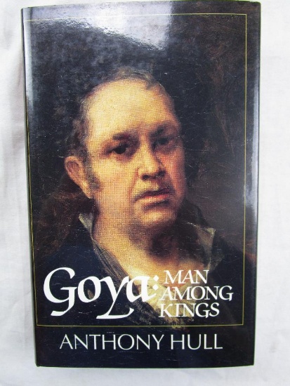 1987 "Goya: Man Among Kings" by Anthony Hull HARDCOVER