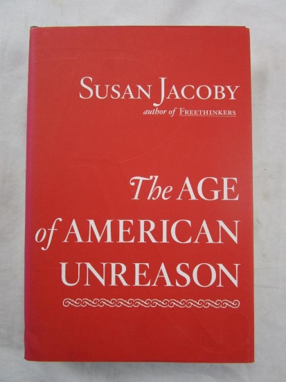 2008 "The Age of American Unreason" by Susan Jacoby HARDCOVER