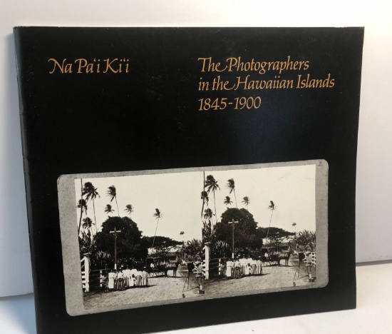Na Pa'i Ki'i: The Photographers in the Hawaiian Islands, 1845-1900