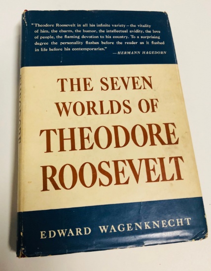 Seven Worlds of Theodore Roosevelt by Edward Wagenknecht (1958) First Edition