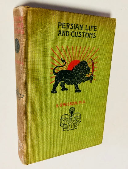 Persian Life and Customs: Scenes and Incidents of Travel in the Land of the Lion and the Sun (1896)