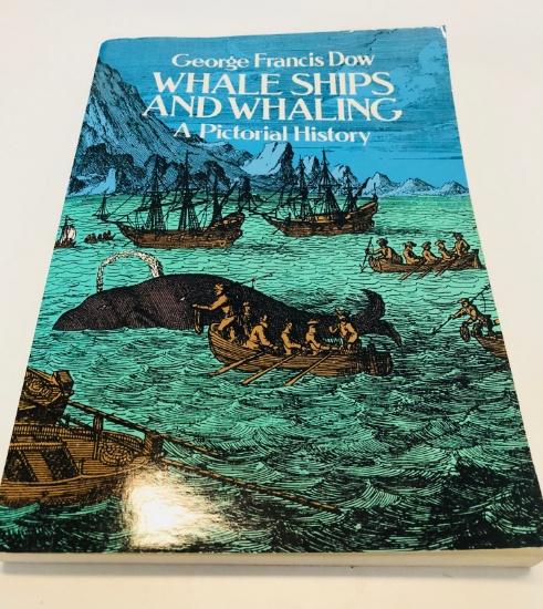 WHALE SHIPS and WHALING: A Pictorial History by George Francis Dow