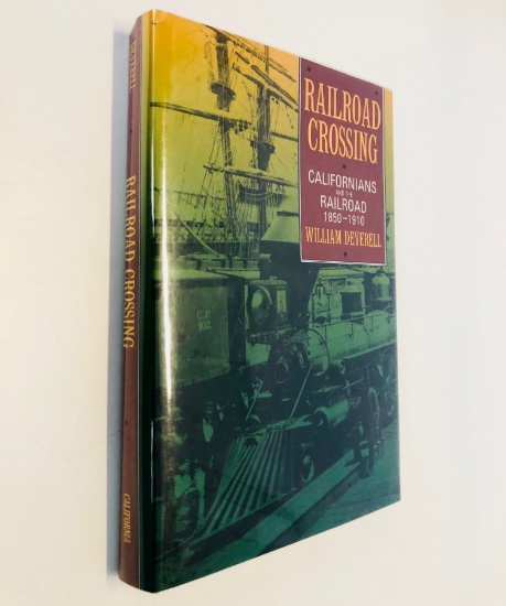 Railroad Crossing: CALIFORNIA AND THE RAILROAD, 1850-1910 by William F. Deverell (1994)