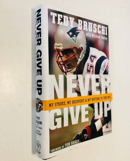 NEVER GIVE UP by Tedy Bruschi with Michael Holley SIGNED by AUTHOR New England Patriots