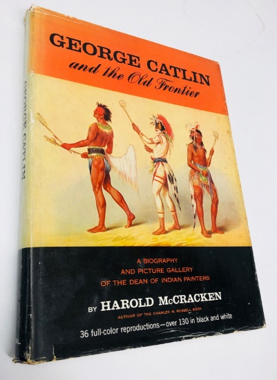 George Catlin and the Old Frontier by Harold McCracken (1959) The Dean of INDIAN PAINTERS