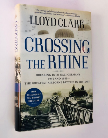 Crossing the Rhine: Breaking into NAZI GERMANY 1944 and 1945