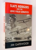 Slats Rodgers and the Love Field Lunitics - AVIATION HISTORY - SIGNED by Author