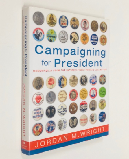 CAMPAIGNING FOR PRESIDENT: Political Memorabilia From the Nation's Finest Private Collection