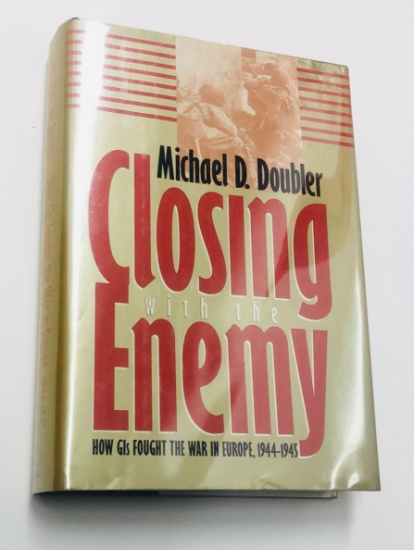 Closing With the Enemy: How GI's Fought the War in Europe, 1944-1945