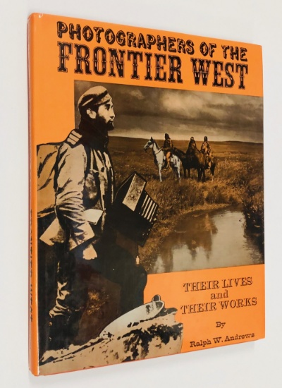 Photographers of the Frontier West: Their Lives and Works 1875 to 1915