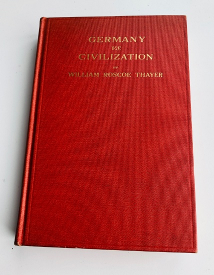 Germany vs. Civilization: Notes on the Atrocious War by William Roscoe Thayer (1916) WW1