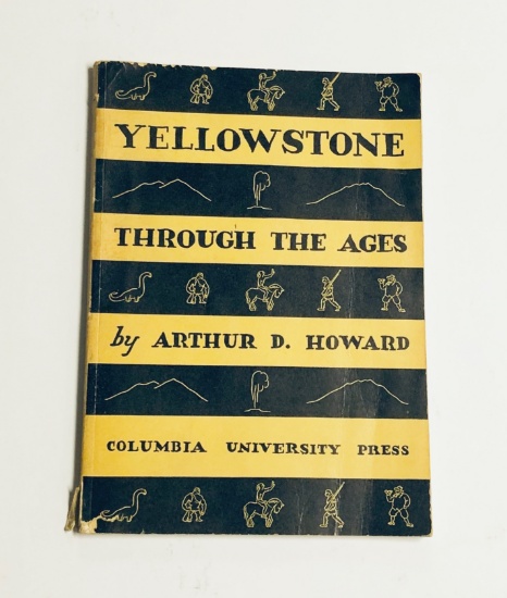 YELLOWSTONE Through The Ages by Arthur D. Howard (1939)