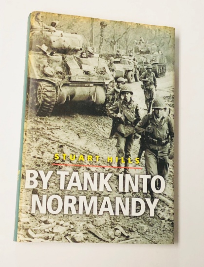 By Tank Into NORMANDY - WW2 Fighting at the Invasion Front by Stuart Hills