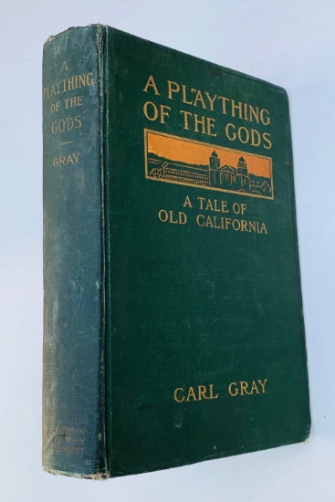 A Plaything of the Gods - A Tale of OLD CALIFORNIA by Carl Gray (1912)