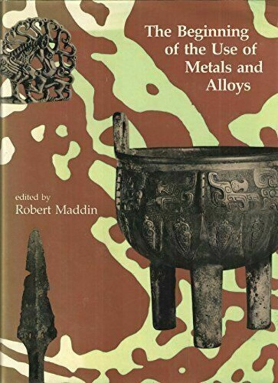 The Beginning of the Use of Metals and Alloys - The MIT Press (1988)