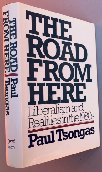 SIGNED The Road From Here; Liberalism and Realities (1981) by PAUL TSONGAS ex-Presidential Candidate