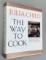 RARE The Way to Cook by JULIA CHILD - SIGNED BY FAMOUS CHEF