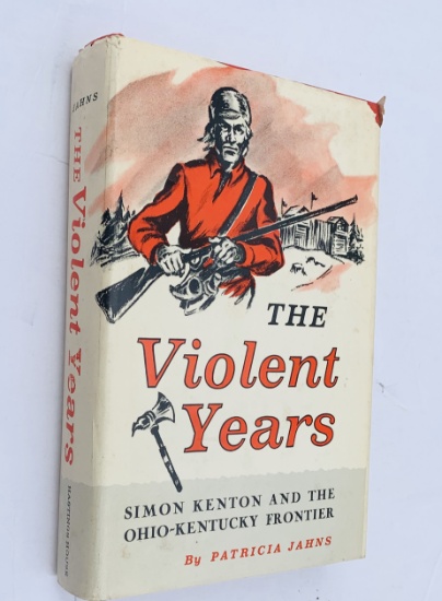 The VIOLENT YEARS Simon Kenton and the OHIO-KENTUCKY Frontier (1962)