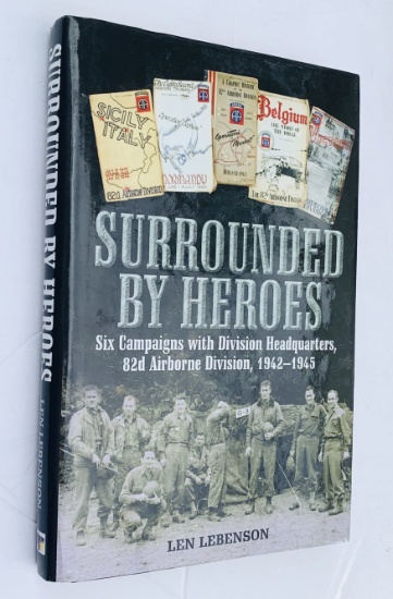 Surrounded By Heroes: Six Campaigns with Division Headquarters, 82nd Airborne, 1942-1945