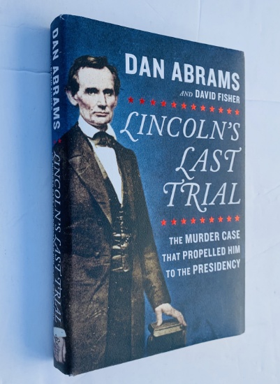 Lincoln's Last Trial: The Murder Case That Propelled Him to the Presidency by Dan Abrams