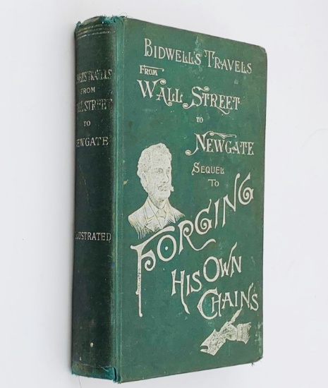 Bidwell's Travels From Wall Street to Newgate (c.1880) Sequel to Forging His Own Chains