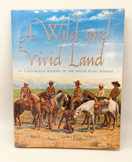 A Wild and Vivid Land: An Illustrated History of the SOUTH TEXAS BORDER