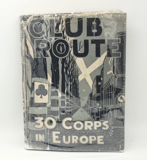 CLUB ROUTE IN EUROPE - The Story of 30 Corps in the European Campaign WW2 (1946)